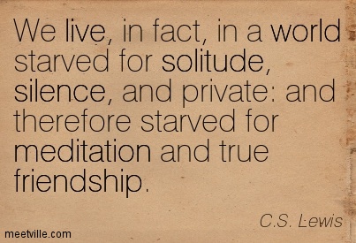 quotation-c-s-lewis-privacy-solitude-live-world-meditation-friendship-silence-meetville-quotes-24143